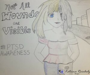 Not all wounds are visible, PTSD awareness, Drawing by Katrina Reinholz; Designs